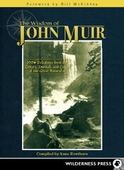 The Wisdom of John Muir: 100+ Selections from the Letters, Journals, and Essays of the Great Naturalist