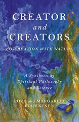 Creator and Creators: Co-creation With Nature. A Synthesis of Spiritual Philosophy and Science