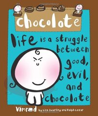 Chocolate: Life Is a Struggle Between Good, Evil, and Chocolate by Swerling, Lisa/ Lazar, Ralph