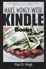 Make Money with Kindle Books: Building Passive Income While Working From Home