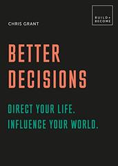 Better Decisions: How to be a change maker. Making decisions in a fast world.: 20 thought-provoking lessons