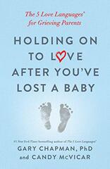 Holding on to Love After You've Lost a Baby: The 5 Love Languages(r) for Grieving Parents