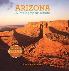 Arizona: A Photographic Tribute by Annerino, John