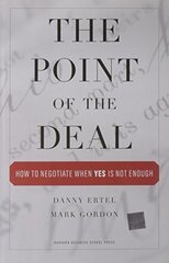 The Point of the Deal: How to Negotiate When "Yes" Is Not Enough