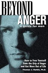 Beyond Anger: A Guide for Men : How to Free Yourself from the Grip of Anger and Get More Out of Life by Harbin, Thomas