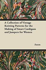 A Collection of Vintage Knitting Patterns for the Making of Smart Cardigans and Jumpers for Women