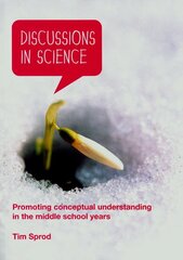Discussions in Science: Promoting Conceptual Understanding in the Middle School Years by Sprod, Tim