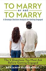 To Marry or Not to Marry: A Strategic Decision Analysis of Getting Engaged by Blumenthal, Benjamin