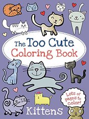 The Too Cute Coloring Book: Kittens