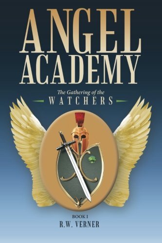 Angel Academy: The Gathering of the Watchers by Verner, R. W.