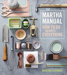 The Martha Manual: How to Do Almost Everything