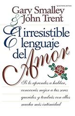 El Irresistible Lenguaje Del Amor by Smalley, Gary/ Trent, John