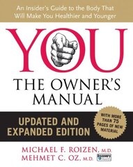 YOU: The Owner's Manual, an Insider's Guide to the Body That Will Make You Healthier and Younger by Roizen, Michael F., M.D./ Oz, Mehmet, M.D.