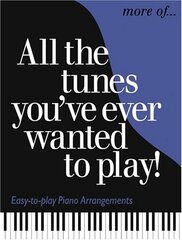 More Of All The Tunes You've Ever Wanted To Play!: Easy-To-Play Piano Arrangements