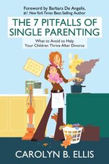 The 7 Pitfalls of Single Parenting: What to Avoid to Help Your Children Thrive After Divorce by Ellis, Carolyn B.