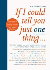 If I Could Tell You Just One Thing...: Encounters With Remarkable People and Their Most Valuable Advice