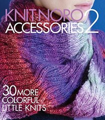 Knit Noro Accessories 2: 30 More Colorful Little Knits