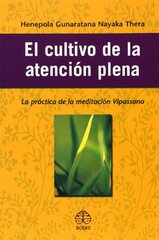 El cultivo de la atencion plena/ Mindfulness in Plain English: La Practica De La Meditacion Vipassana by Gunaratana, Henepola
