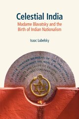 Celestial India: Madame Blavatsky and the Birth of Indian Nationalism