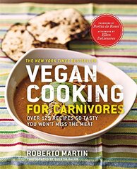 Vegan Cooking for Carnivores: Over 125 Recipes So Tasty You Won't Miss the Meat