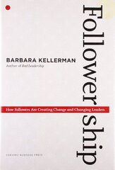 Followership: How Followers Are Creating Change and Changing Leaders by Kellerman, Barbara