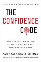 The Confidence Code: The Science and Art of Self-assurance--What Women Should Know