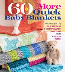 60 More Quick Baby Blankets: Cozy Knits in the 128 Superwash & 220 Superwash Collections from Cascade Yarns