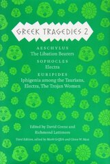 Greek Tragedies 2: Aeschylus: The Libation Bearers; Sophocles: Electra; Euripides: Iphigenia among the Taurians, Electra, The Trojan Women