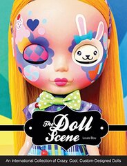 Doll Scene: An International Collection of Crazy, Cool, Custom-Designed Dolls by Bou, Louis
