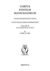 Uygur Manichaean Texts: Ecclesiastical Texts: Texts, Translations, Commentary