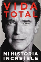 Vida Total: Mi Historia Increible by Schwarzenegger, Arnold