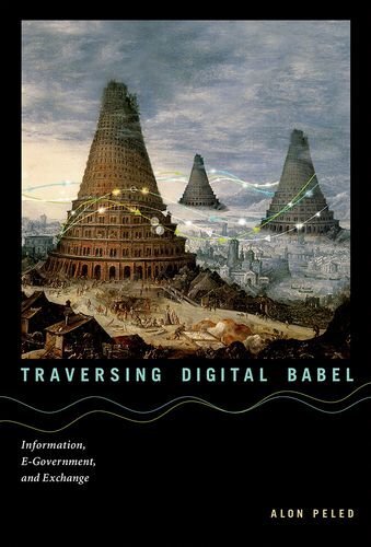 Traversing Digital Babel: Information, E-Government, and Exchange by Peled, Alon