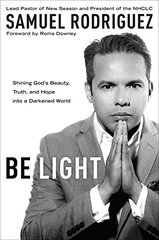 Be Light: Shining God's Beauty, Truth, and Hope into a Darkened World